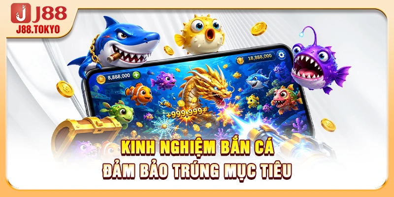 Kinh Nghiệm Bắn Cá Thực Chiến Tối Ưu Lợi Nhuận Tại J88 6 Kinh nghiệm bắn cá đảm bảo trúng mục tiêu